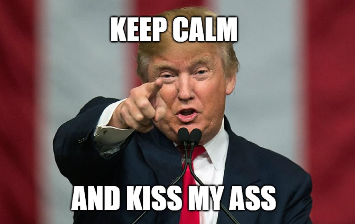 kiss my ass Trump: எனது பின் பக்கத்தை 70 உலக நாட்டுத் தலைவர்கள் முத்தமிட்டுள்ளார்கள் ரம் !